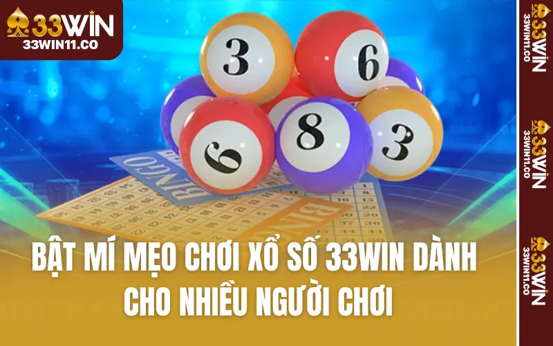 Bật mí mẹo chơi Xổ số 33WIN dành cho nhiều người chơi