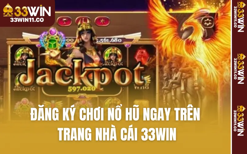 Đăng ký chơi nổ hũ ngay trên trang nhà cái 33WIN