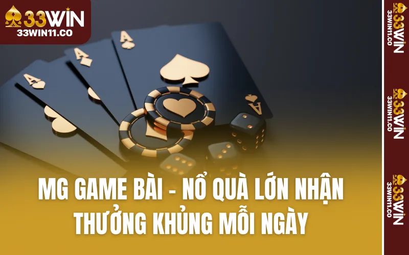 MG Game Bài Nổ Quà Lớn Nhận Thưởng Khủng Mỗi Ngày