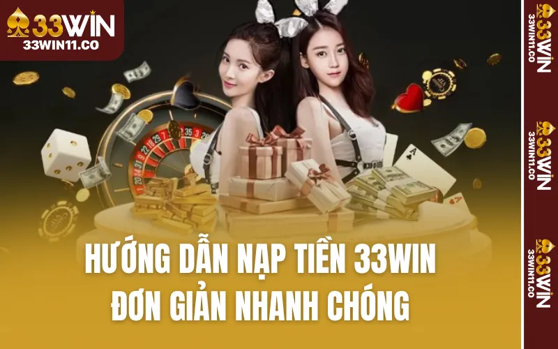 Hướng Dẫn Nạp Tiền 33WIN - Đơn Giản Nhanh Chóng