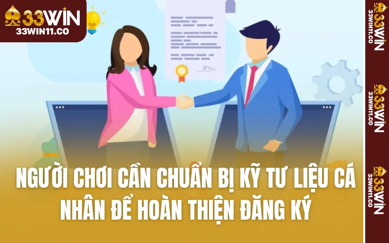 Người chơi cần chuẩn bị kỹ tư liệu cá nhân để hoàn thiện đăng ký

