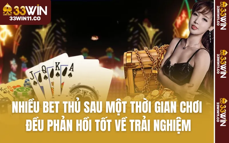 Nhiều bet thủ sau một thời gian chơi đều phản hồi tốt về trải nghiệm