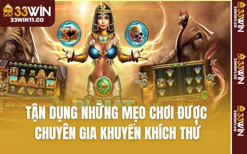 Tận dụng những mẹo chơi được chuyên gia khuyến khích thử