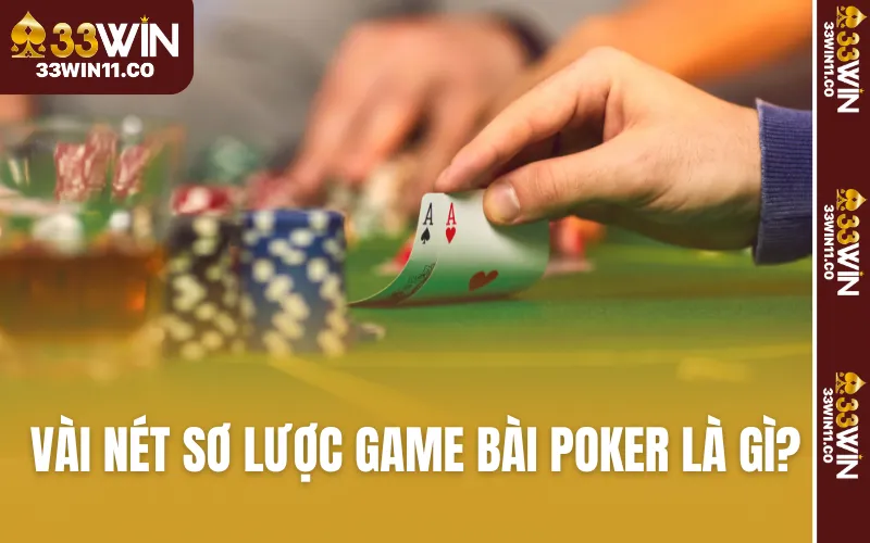 Vài nét sơ lược về game bài Poker là gì?