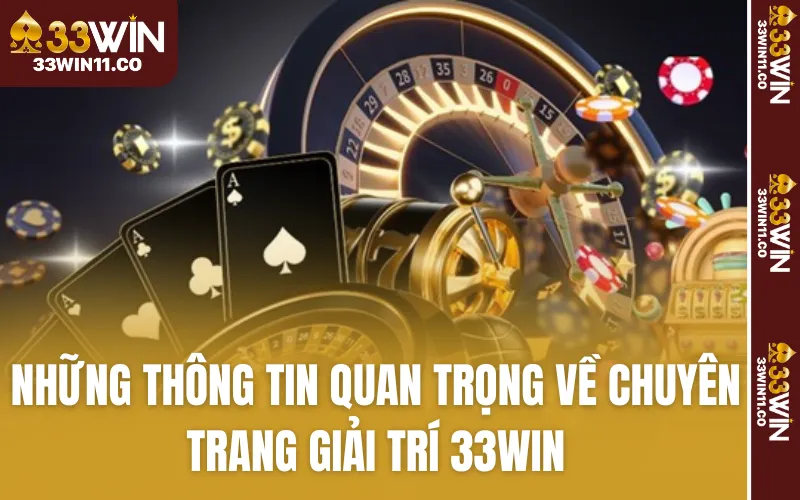 Những thông tin quan trọng về chuyên trang giải trí 33WIN